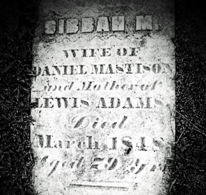 Sibbah M. wife of Daniel Mastison and mother of Lewis Adams, died March 1848